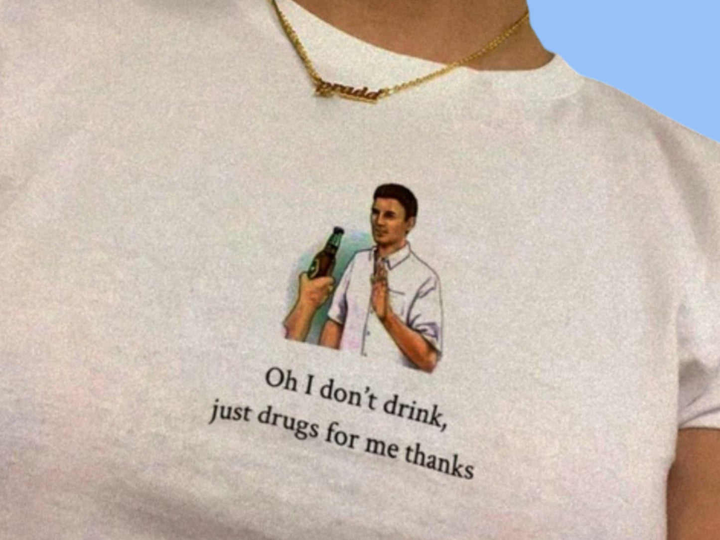 Oh I Don't Drink, Just Drugs For Me Thanks Baby Tee, Y2K Top, 90s Tee